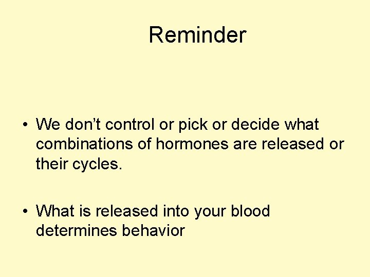 Reminder • We don’t control or pick or decide what combinations of hormones are