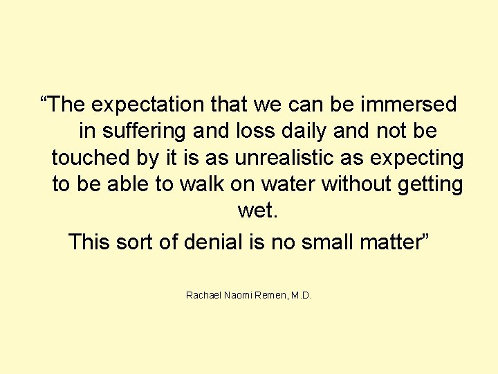 “The expectation that we can be immersed in suffering and loss daily and not