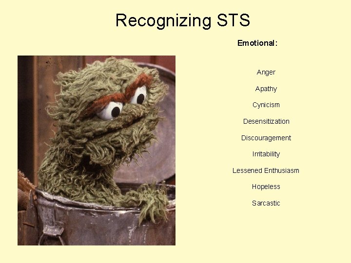 Recognizing STS Emotional: Anger Apathy Cynicism Desensitization Discouragement Irritability Lessened Enthusiasm Hopeless Sarcastic 