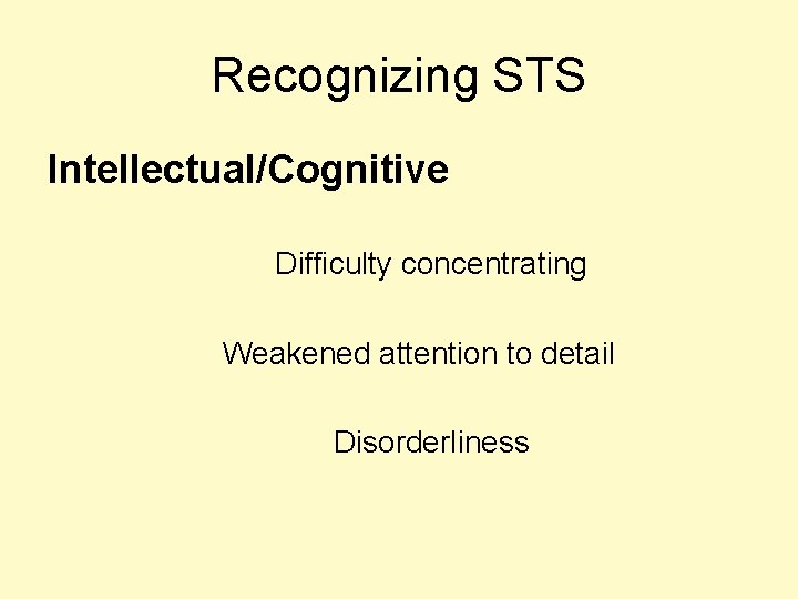 Recognizing STS Intellectual/Cognitive Difficulty concentrating Weakened attention to detail Disorderliness 