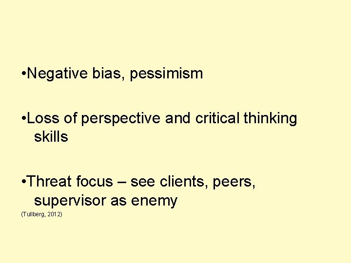  • Negative bias, pessimism • Loss of perspective and critical thinking skills •