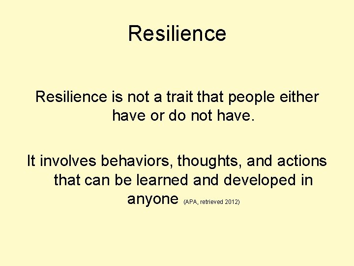 Resilience is not a trait that people either have or do not have. It