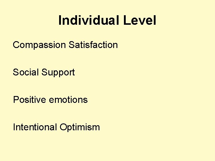 Individual Level Compassion Satisfaction Social Support Positive emotions Intentional Optimism 