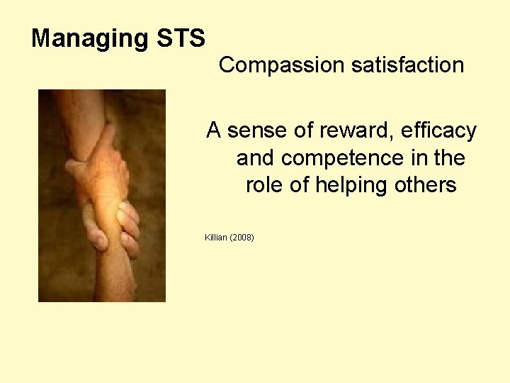 Managing STS Compassion satisfaction A sense of reward, efficacy and competence in the role
