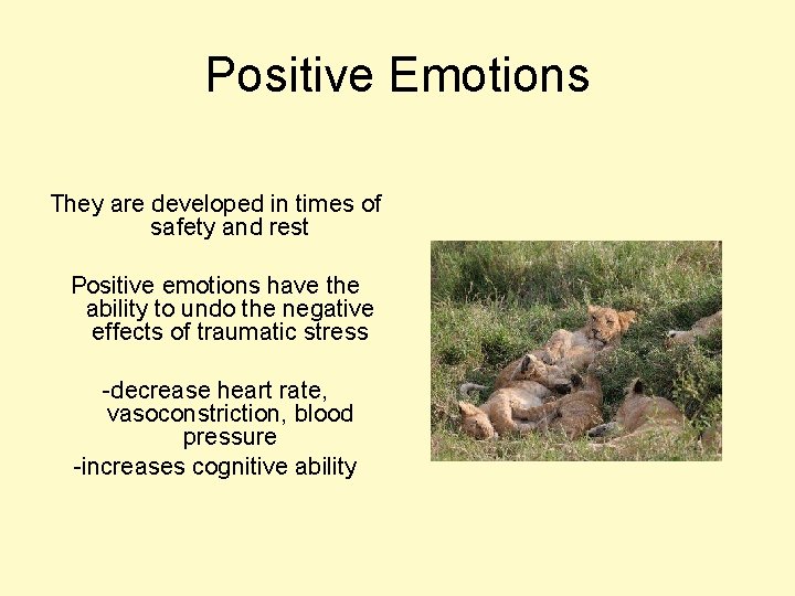 Positive Emotions They are developed in times of safety and rest Positive emotions have