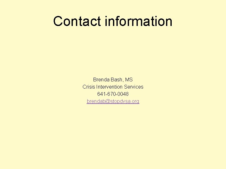 Contact information Brenda Bash, MS Crisis Intervention Services 641 -670 -0048 brendab@stopdvsa. org 