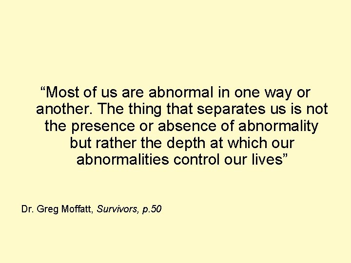 “Most of us are abnormal in one way or another. The thing that separates
