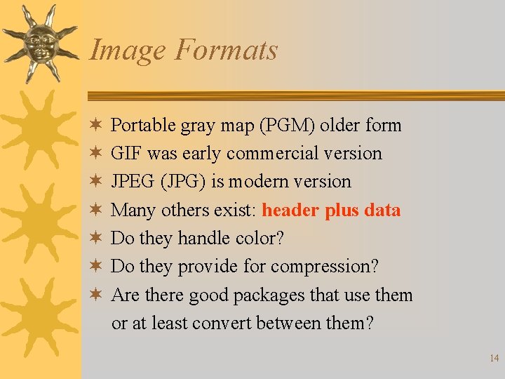 Image Formats ¬ ¬ ¬ ¬ Portable gray map (PGM) older form GIF was