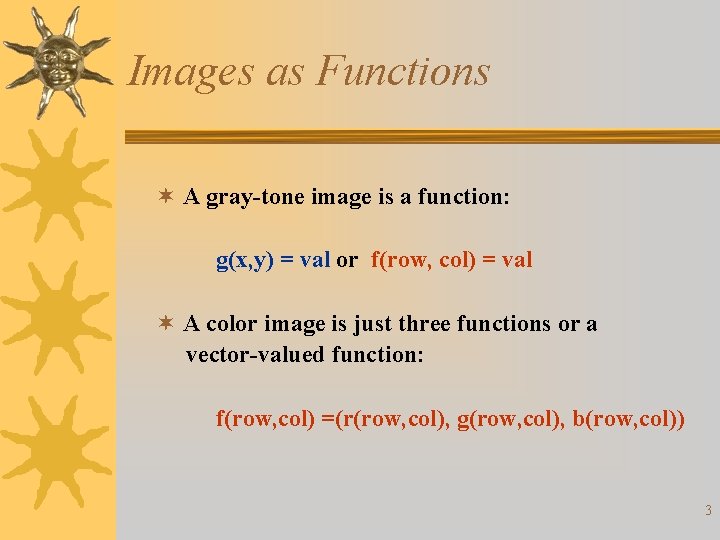 Images as Functions ¬ A gray-tone image is a function: g(x, y) = val