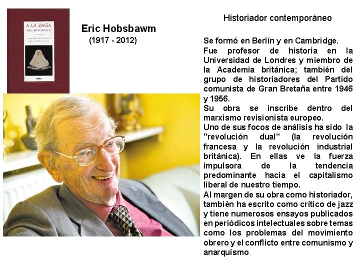 Historiador contemporáneo Eric Hobsbawm (1917 - 2012) Se formó en Berlín y en Cambridge.