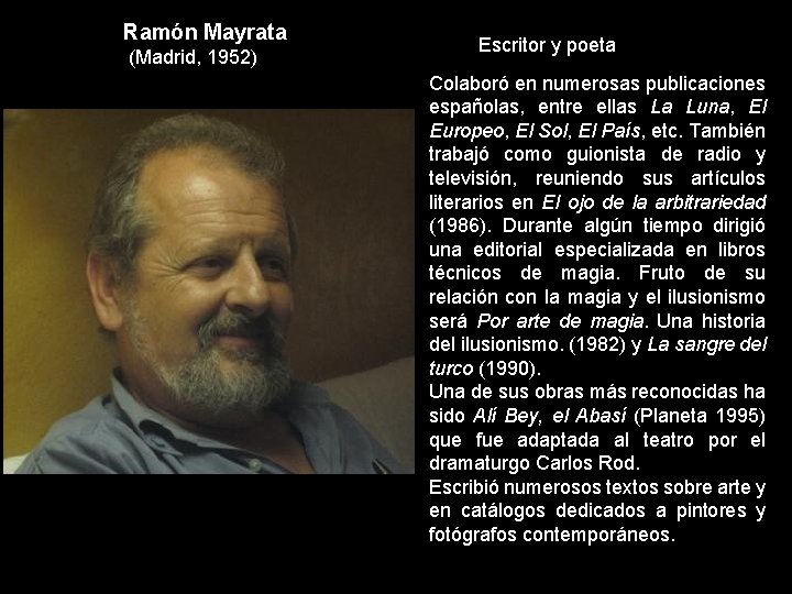 Ramón Mayrata (Madrid, 1952) Escritor y poeta Colaboró en numerosas publicaciones españolas, entre ellas