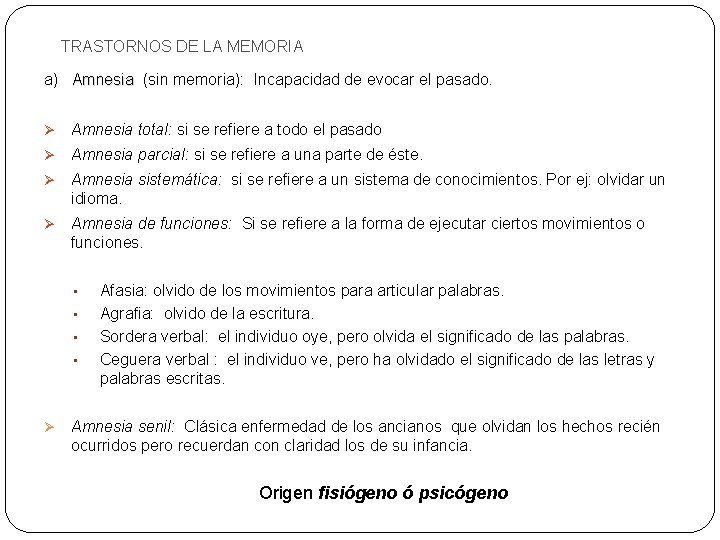 TRASTORNOS DE LA MEMORIA a) Amnesia (sin memoria): Incapacidad de evocar el pasado. Ø