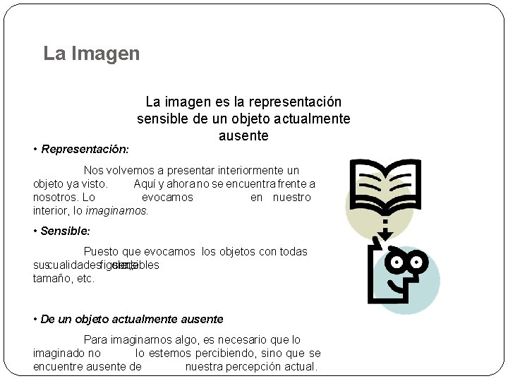 La Imagen • Representación: La imagen es la representación sensible de un objeto actualmente