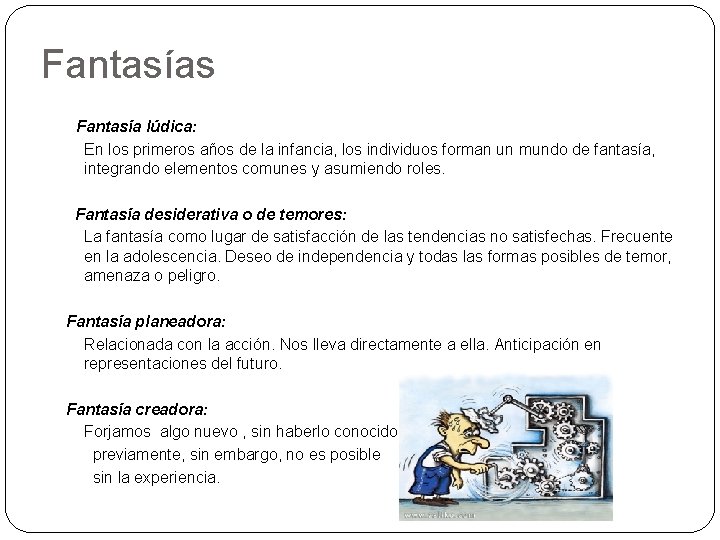 Fantasías Fantasía lúdica: En los primeros años de la infancia, los individuos forman un