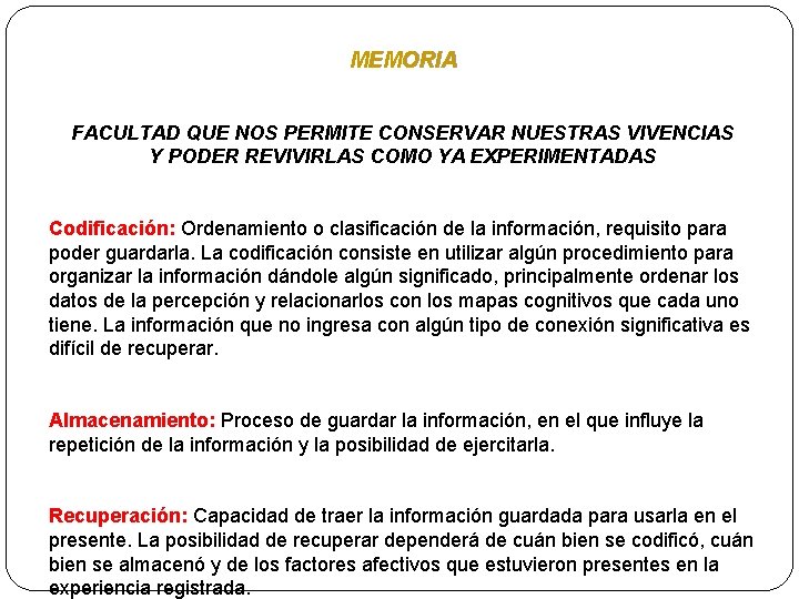 MEMORIA FACULTAD QUE NOS PERMITE CONSERVAR NUESTRAS VIVENCIAS Y PODER REVIVIRLAS COMO YA EXPERIMENTADAS