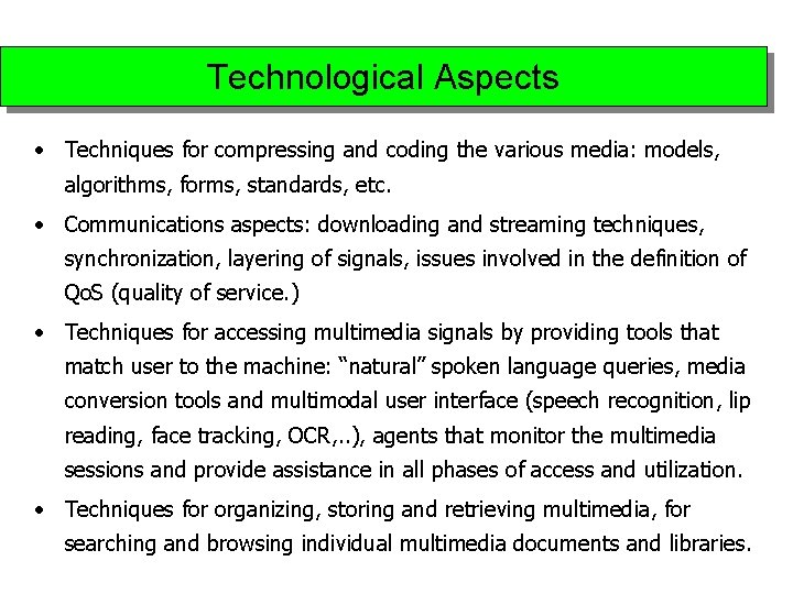 Technological Aspects • Techniques for compressing and coding the various media: models, algorithms, forms,