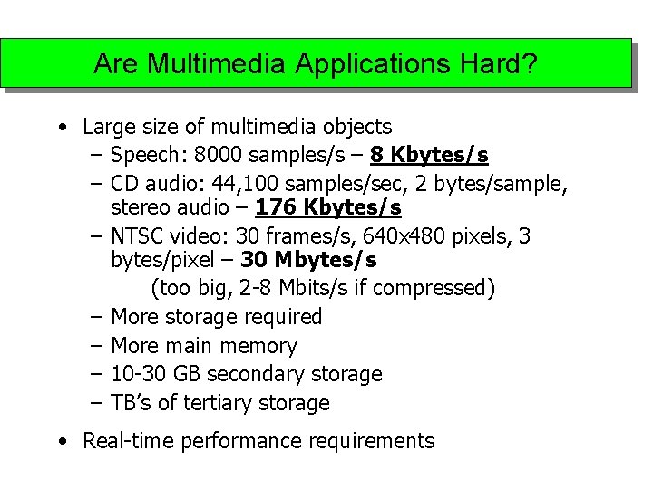 Are Multimedia Applications Hard? • Large size of multimedia objects – Speech: 8000 samples/s