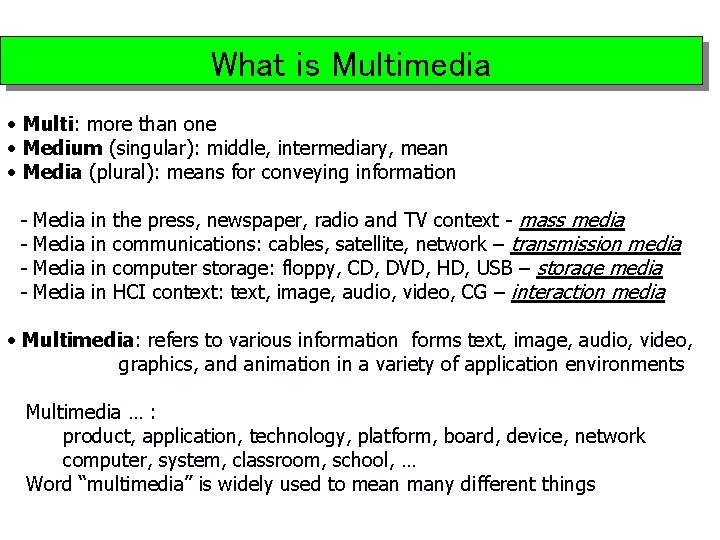 What is Multimedia • Multi: more than one • Medium (singular): middle, intermediary, mean
