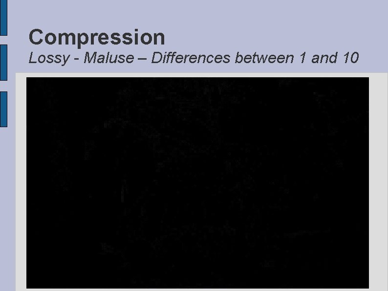 Compression Lossy - Maluse – Differences between 1 and 10 
