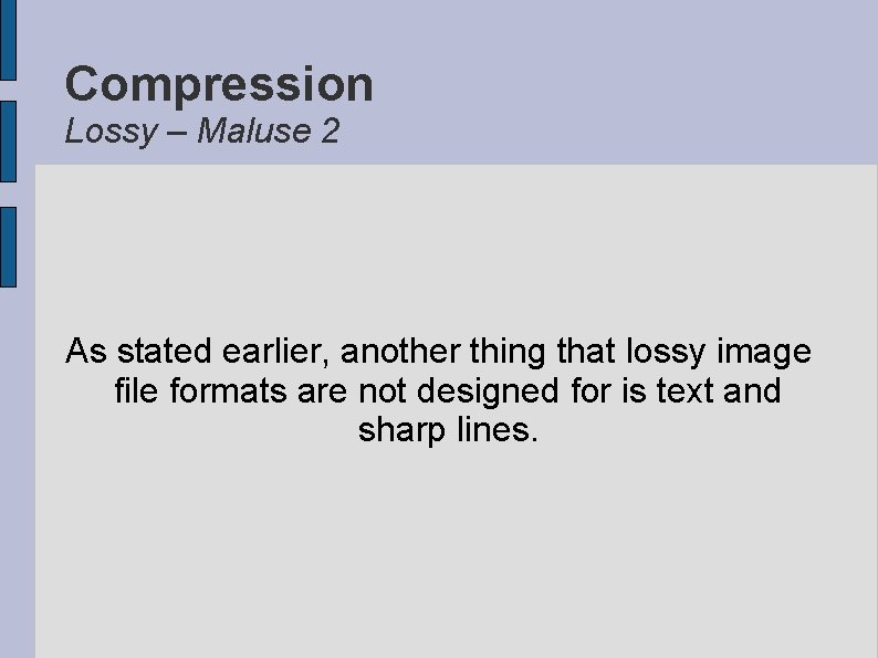 Compression Lossy – Maluse 2 As stated earlier, another thing that lossy image file