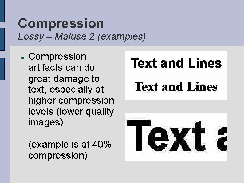 Compression Lossy – Maluse 2 (examples) Compression artifacts can do great damage to text,