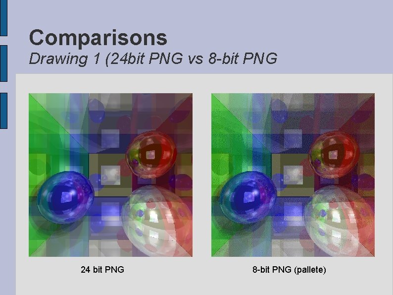 Comparisons Drawing 1 (24 bit PNG vs 8 -bit PNG 24 bit PNG 8