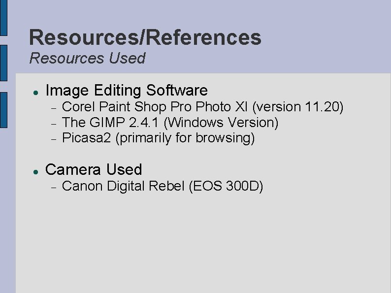 Resources/References Resources Used Image Editing Software Corel Paint Shop Pro Photo XI (version 11.