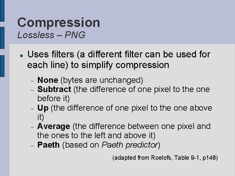 Compression Lossless – PNG Uses filters (a different filter can be used for each