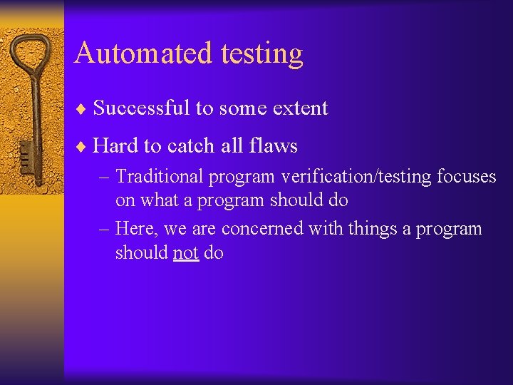 Automated testing ¨ Successful to some extent ¨ Hard to catch all flaws –