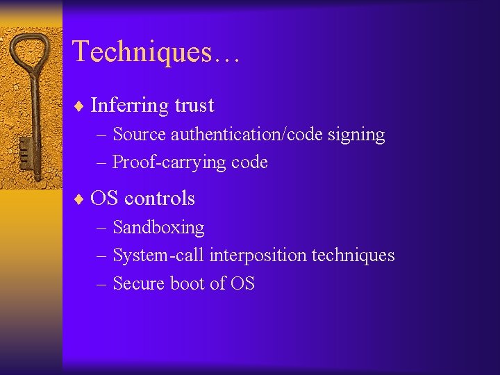 Techniques… ¨ Inferring trust – Source authentication/code signing – Proof-carrying code ¨ OS controls