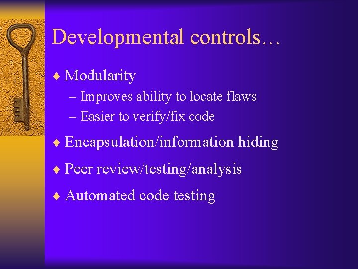 Developmental controls… ¨ Modularity – Improves ability to locate flaws – Easier to verify/fix