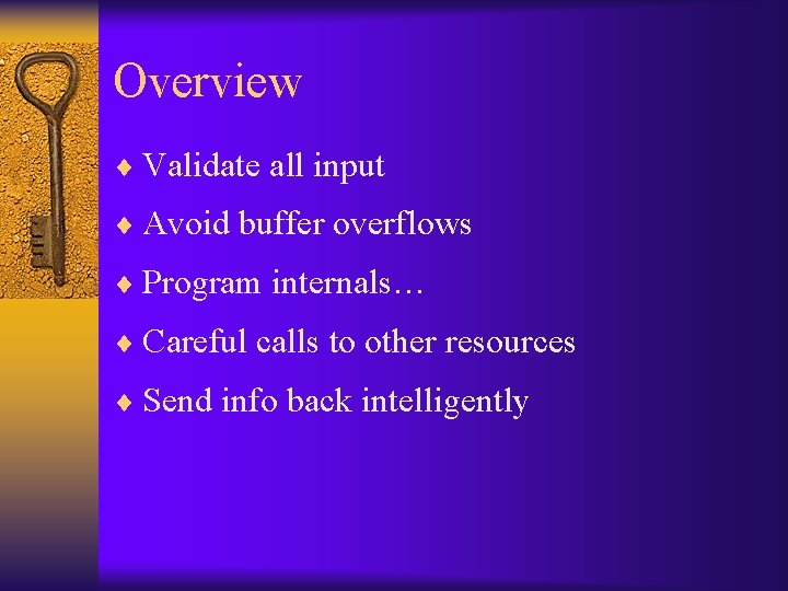 Overview ¨ Validate all input ¨ Avoid buffer overflows ¨ Program internals… ¨ Careful