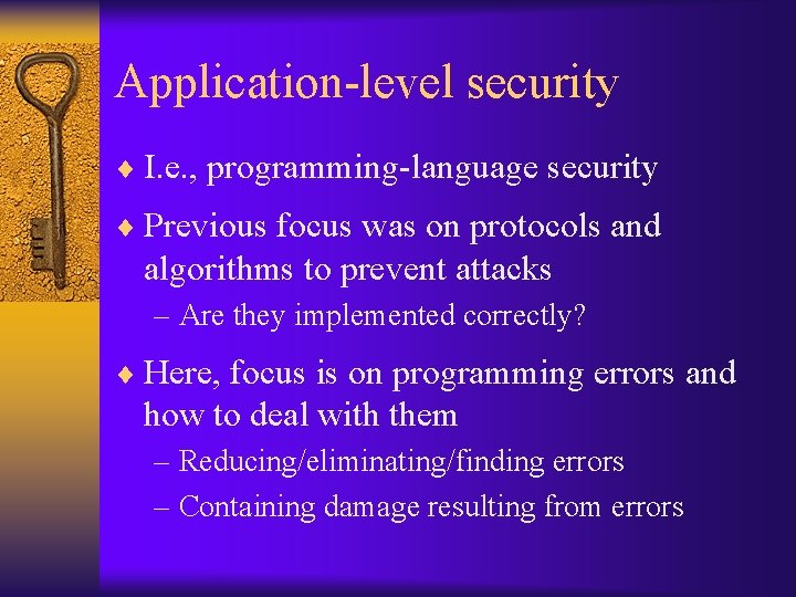 Application-level security ¨ I. e. , programming-language security ¨ Previous focus was on protocols