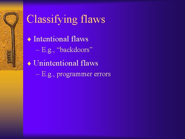 Classifying flaws ¨ Intentional flaws – E. g. , “backdoors” ¨ Unintentional flaws –