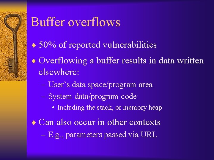 Buffer overflows ¨ 50% of reported vulnerabilities ¨ Overflowing a buffer results in data