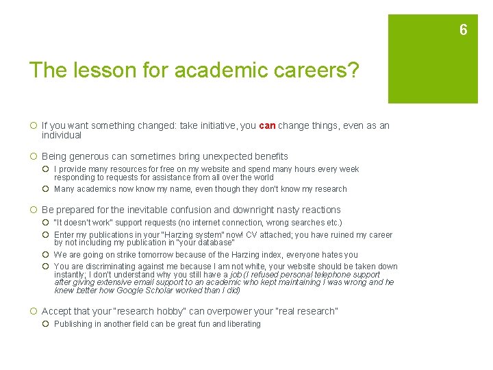 6 The lesson for academic careers? ¡ If you want something changed: take initiative,