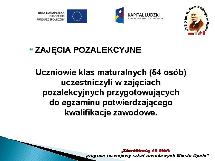  ZAJĘCIA POZALEKCYJNE Uczniowie klas maturalnych (54 osób) uczestniczyli w zajęciach pozalekcyjnych przygotowujących do