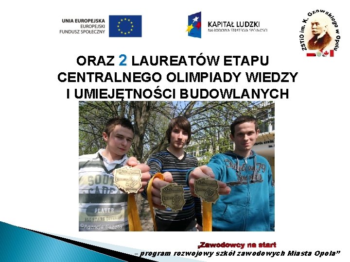 ORAZ 2 LAUREATÓW ETAPU CENTRALNEGO OLIMPIADY WIEDZY I UMIEJĘTNOŚCI BUDOWLANYCH „Zawodowcy na start –