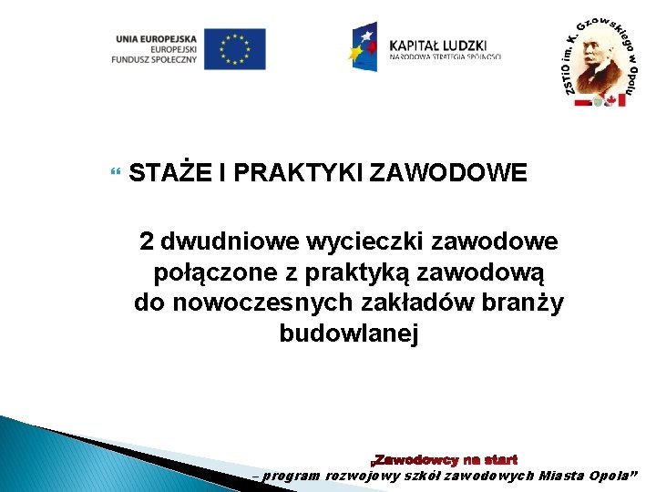  STAŻE I PRAKTYKI ZAWODOWE 2 dwudniowe wycieczki zawodowe połączone z praktyką zawodową do