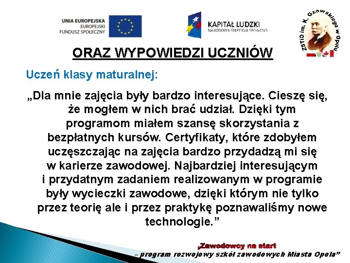 ORAZ WYPOWIEDZI UCZNIÓW Uczeń klasy maturalnej: „Dla mnie zajęcia były bardzo interesujące. Cieszę się,