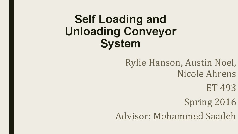 Self Loading and Unloading Conveyor System Rylie Hanson, Austin Noel, Nicole Ahrens ET 493