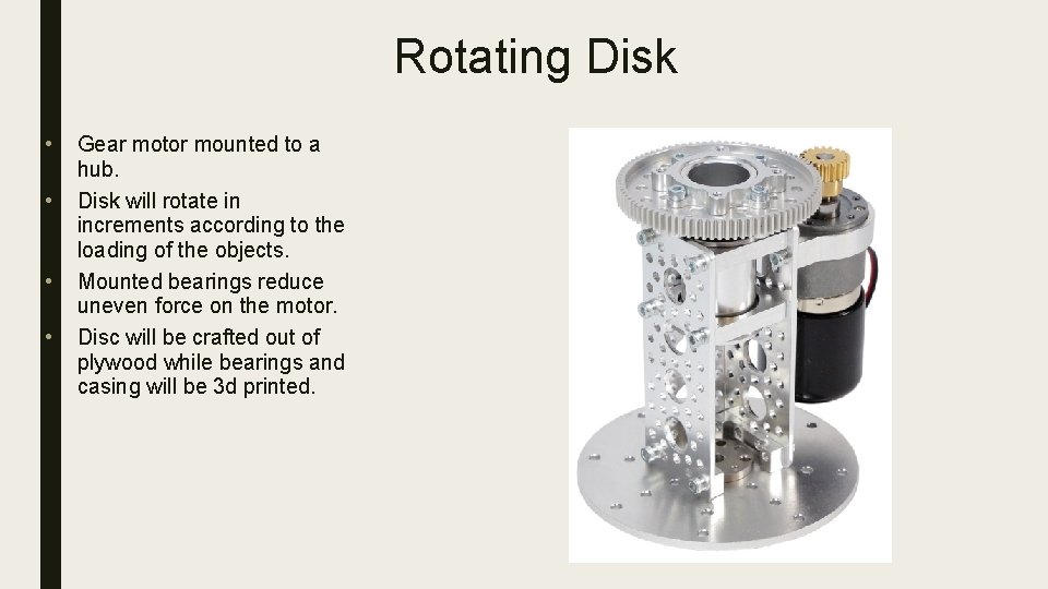 Rotating Disk • • Gear motor mounted to a hub. Disk will rotate in