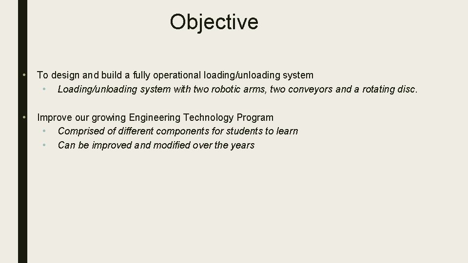 Objective • To design and build a fully operational loading/unloading system • Loading/unloading system