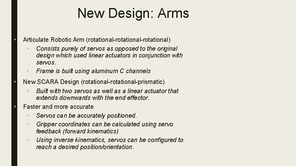 New Design: Arms • Articulate Robotic Arm (rotational-rotational) • Consists purely of servos as