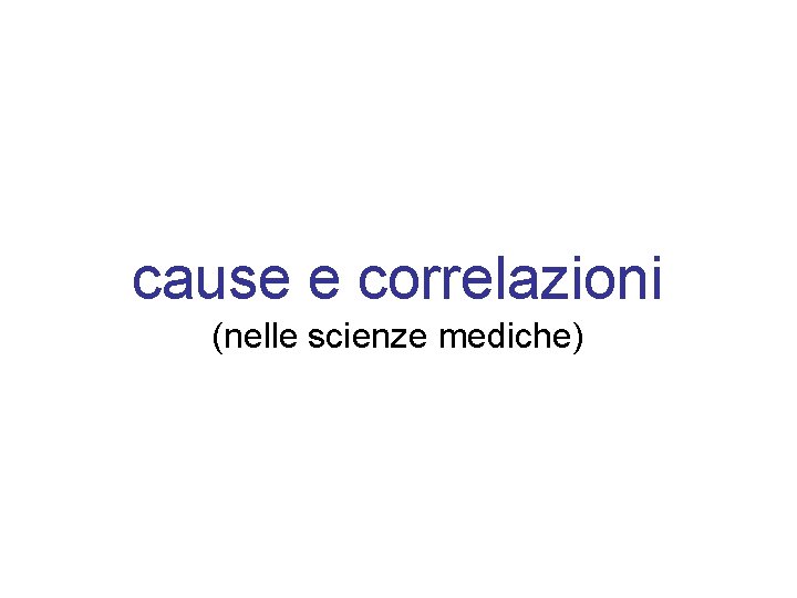 cause e correlazioni (nelle scienze mediche) 