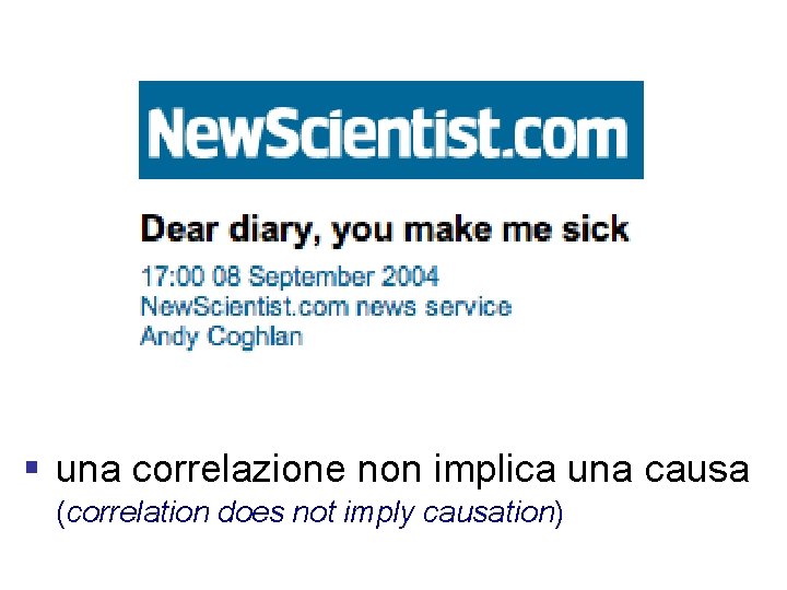 § una correlazione non implica una causa (correlation does not imply causation) 