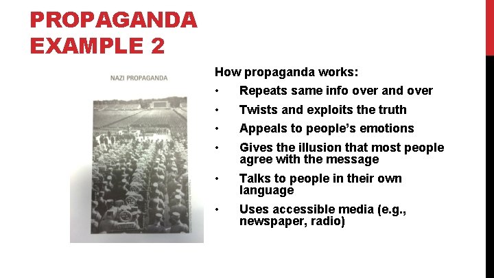 PROPAGANDA EXAMPLE 2 How propaganda works: • • Repeats same info over and over