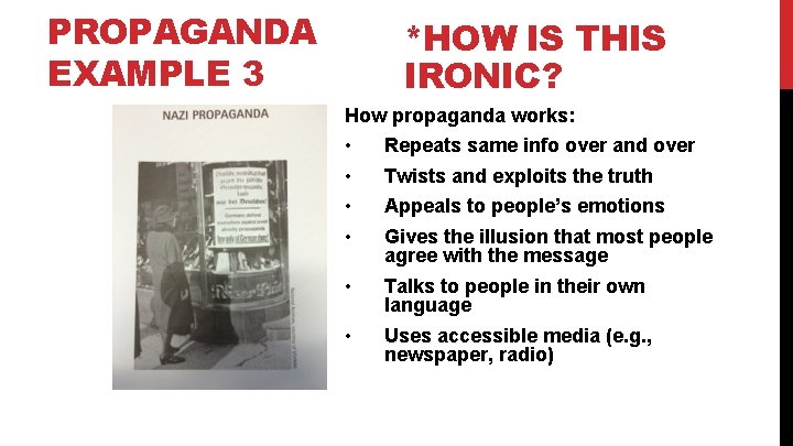 PROPAGANDA EXAMPLE 3 *HOW IS THIS IRONIC? How propaganda works: • • Repeats same