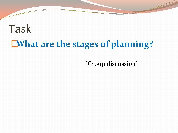 Task �What are the stages of planning? (Group discussion) 