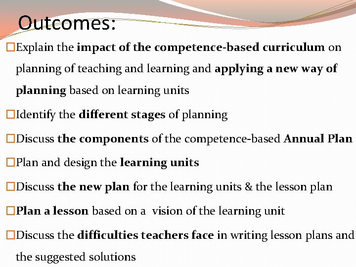 Outcomes: �Explain the impact of the competence-based curriculum on planning of teaching and learning